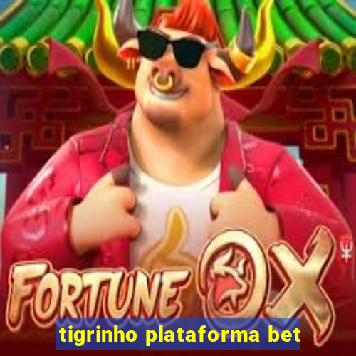 tigrinho plataforma bet